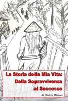 La Storia della mia Vita - Dalla Sopravvivenza al Successo B0FR99Y9TX Book Cover