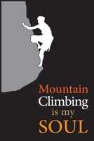 Mountaineering: Mountaineering Notebook the perfect gift idea for mountaineers or climbing fans. has 120 white (6*9 INCH): Climbing Mountain is my SOUL 1661820948 Book Cover