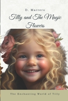 Tilly and The Magic Flowers: The Enchanting World of Tilly B0BW2GDPWS Book Cover