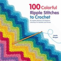 100 Colorful Ripple Stitches to Crochet: A Feast of Eye-Popping Colorways for Blankets, Throws and Accessories 1250049490 Book Cover