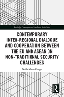 Contemporary Inter-Regional Dialogue and Cooperation Between the Eu and ASEAN on Non-Traditional Security Challenges 1032082178 Book Cover