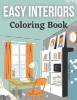 Easy Interiors Coloring Book: A Large Print Coloring Book Featuring Fun, Cozy and Relaxing Home Interior Designs B092H7YVS4 Book Cover