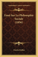 Essai Sur La Philosophie Sociale (1856) 1142233022 Book Cover
