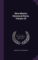 New Mexico Historical Revie, Volume 25 1176884913 Book Cover