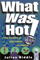 What Was Hot!: A Rollercoaster Ride Through Six Decades of Pop Culture in America 0806523115 Book Cover