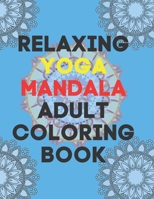 Relaxing Yoga Mandala Adult Coloring Book: (Volume 1)30 BEAUTIFUL MANDALAS for adults B08GLWD1ND Book Cover
