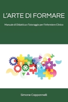 L’ARTE DI FORMARE: Manuale di Didattica e Tutoraggio per l’Infermiere Clinico (Italian Edition) B0FKZKYBM5 Book Cover