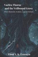 Vaelira Thorne and the Veilbound Grove: Vaelira Thorne and the Veilbound Grove (The Veilbound Cycle Series) B0GGZKBQRH Book Cover