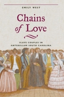 Chains of Love: Slave Couples in Antebellum South Carolina 0252029038 Book Cover