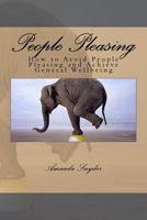 People Pleasing: How to Avoid People Pleasing and Achieve General Wellbeing 1535254246 Book Cover
