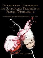 Generational Leadership and Sustainable Practices in French Winemaking: An Ethnographic Story of the Amoreau Family and Chateau Le Puy 1524660264 Book Cover
