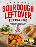 SOURDOUGH LEFTOVERS Reciper & More: Delicius Recipes and Clever Ideas to unlock the potential of Sourdough Discard B0DVSX68YQ Book Cover