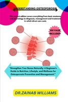 UNDERSTANDING OSTEOPOROSIS: "Strengthen Your Bones Naturally: A Beginner's Guide to Nutrition, Lifestyle, and Wellness for Osteoporosis Prevention and Management.” B0DVLC69SM Book Cover