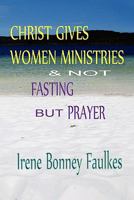 Christ Gives Women Ministries & Not Fasting But Prayer 145682774X Book Cover