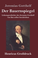 Der Bauernspiegel (Großdruck): Lebensgeschichte des Jeremias Gotthelf von ihm selbst beschrieben (German Edition) 3847846000 Book Cover