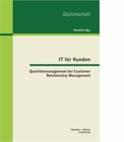 IT für Kunden: Qualitätsmanagement bei Customer Relationship Management 3955491730 Book Cover