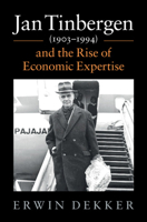 Jan Tinbergen (1903-1994) and the Rise of Economic Expertise 1108495990 Book Cover