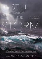 Still Amidst the Storm: A Family Man’s Search for Peace in an Anxious World 1505112664 Book Cover