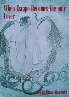 When Escape Becomes the Only Lover 1779064926 Book Cover