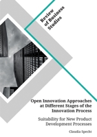 Open Innovation Approaches at Different Stages of the Innovation Process. Suitability for New Product Development Processes 3346153428 Book Cover