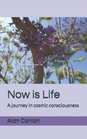 Now is Life: A journey in cosmic consciousness 1470115417 Book Cover