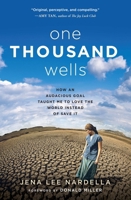 One Thousand Wells: How an Audacious Goal Taught Me to Love the World Instead of Save It 1501110195 Book Cover