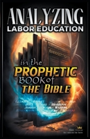 Analyzing Labor Education in the Prophetic Books of the Bible B0CC8Q1Z9S Book Cover