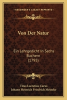 Von Der Natur: Ein Lehrgedicht In Sechs Buchern (1795) 1166199266 Book Cover