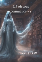 Là où tout commence - 1 (French Edition) B0FF1TLX7F Book Cover