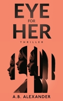 Eye For Her: A gripping must-read thriller B08C9617PG Book Cover