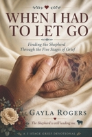 When I Had to Let You Go: Finding the Shepherd through Five Stages of Grief B0HDXCCTH7 Book Cover