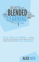 Blended Learning: Learn How To Integrate Teaching With The Support Of Technology, Take The Advantages From Distance Teaching And Improve The Quality Of Lessons 1801473854 Book Cover