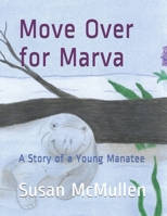 Move Over for Marva: A Story of a Young Manatee B092PKQ3FV Book Cover