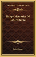 Happy Memories of Robert Barnes [Signed M.L.B.] 0548292396 Book Cover