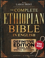 THE Complete Ethiopian Bible in English [Large Print]: Complete Apocrypha with Tobit,Enoch, Jubilees,Meqabyan,3-4 Ezra,Bel and the Dragon,and Other ... for Scholars and Spiritual Enthusiasts B0F9NV6ZG5 Book Cover