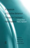 A Casebook of Cognitive Behaviour Therapy for Command Hallucinations: A Social Rank Theory Approach 1583917853 Book Cover