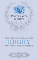 Firsts, Lasts  Onlys: Rugby: A Truly Wonderful Collection of Rugby Trivia 1785310380 Book Cover