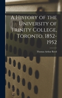 A History of the University of Trinity College, Toronto 1852-1952 1014684331 Book Cover