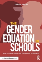 The Gender Equation in Schools: How to Create Equity and Fairness for All Students 1032101326 Book Cover