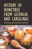 History of Honeybee From Georgia And Carolinas: Interesting Information And Facts: How People Cultivated Honey In Georgia B098CYYGNC Book Cover