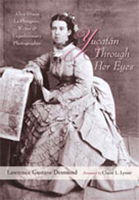 Yucatan Through Her Eyes: Alice Dixon Le Plongeon, Writer and Expeditionary Photographer 0826345956 Book Cover