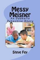 Messy Meisner: An Oddballs Detective Story 1519714386 Book Cover