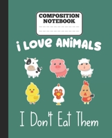 Composition Notebook - I Love Animals i don't eat them: Funny vegetarian gift wide ruled notebook for animals lovers and vegetarians for school college notes 1677339705 Book Cover