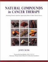Natural Compounds in Cancer Therapy: Promising Nontoxic Antitumor Agents From Plants & Other Natural Sources 0964828014 Book Cover
