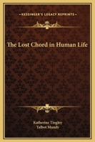 The Lost Chord In Human Life 1425361986 Book Cover