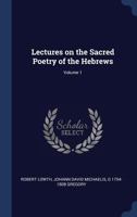 Lectures on the Sacred Poetry of the Hebrews; Volume 1 1140738887 Book Cover