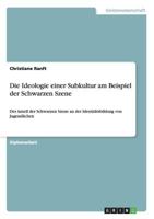 Die Ideologie einer Subkultur am Beispiel der Schwarzen Szene: Der Anteil der Schwarzen Szene an der Identit�tsbildung von Jugendlichen 3640607678 Book Cover