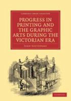 Progress in Printing and the Graphic Arts During the Victorian Era (Classic Reprint) 1019565438 Book Cover