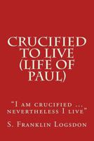 Crucified to Live 150096302X Book Cover