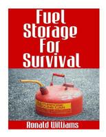 Fuel Storage For Survival: The Ultimate Step-By-Step Beginner's Survival Guide On How To Store Gasoline, Diesel, Kerosene, and Propane For Disaster Preparedness 1976178592 Book Cover